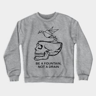 BE A FOUNTAIN Crewneck Sweatshirt